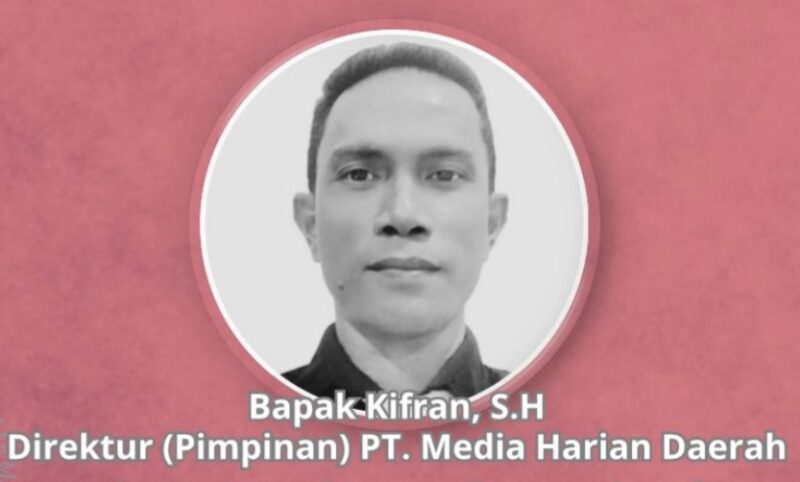 Almarhum Kifran, S.H., Direktur PT Media Harian Daerah.